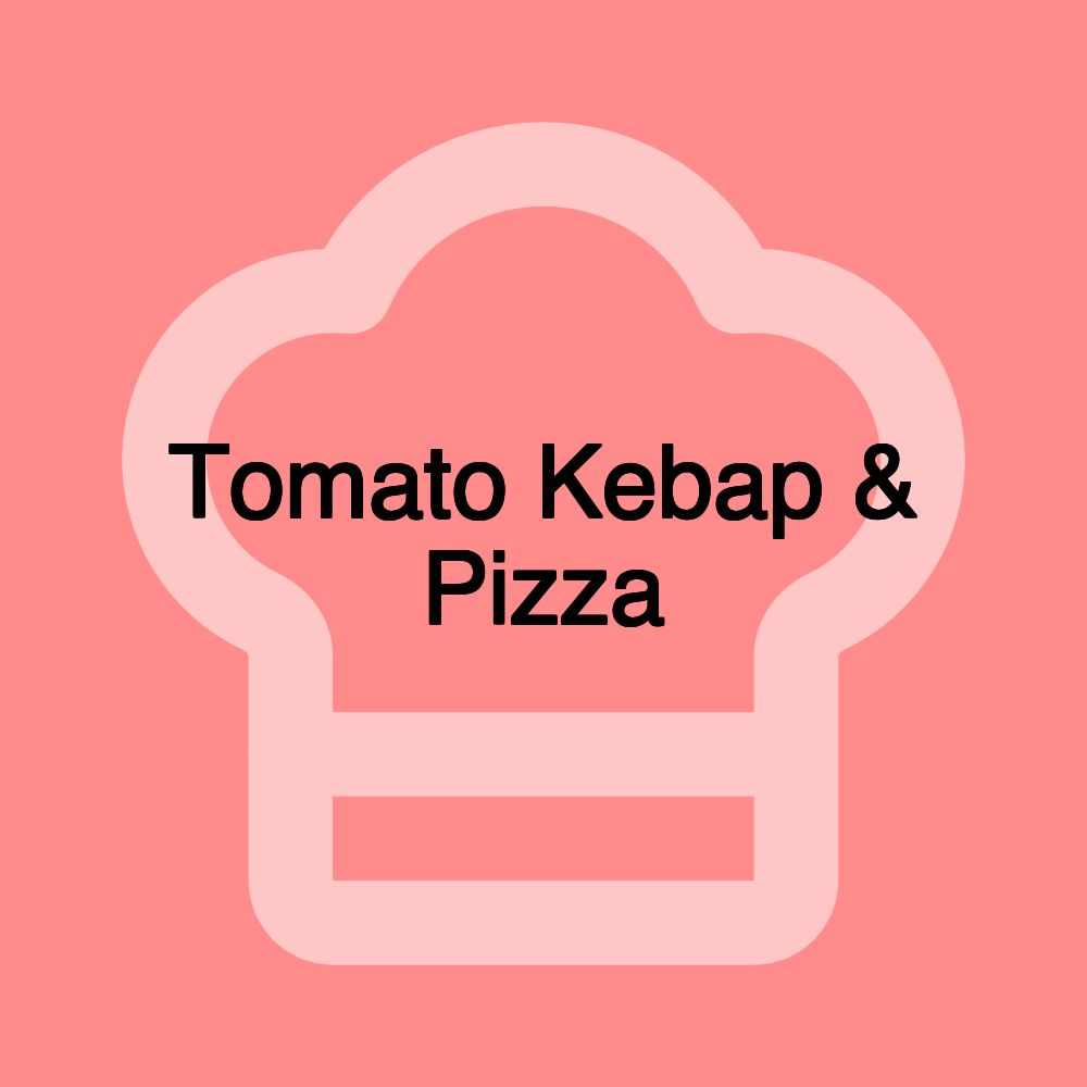 Tomato Kebap & Pizza