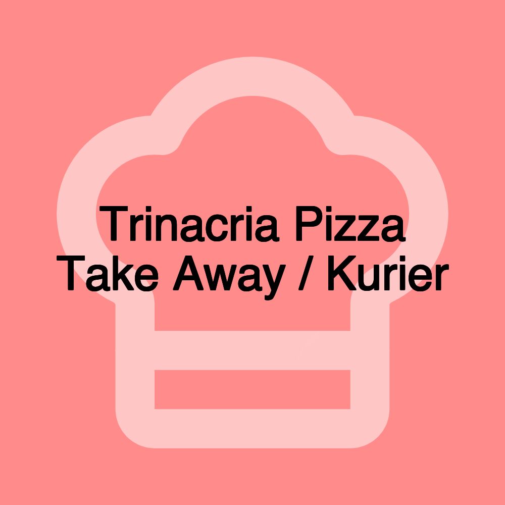 Trinacria Pizza Take Away / Kurier