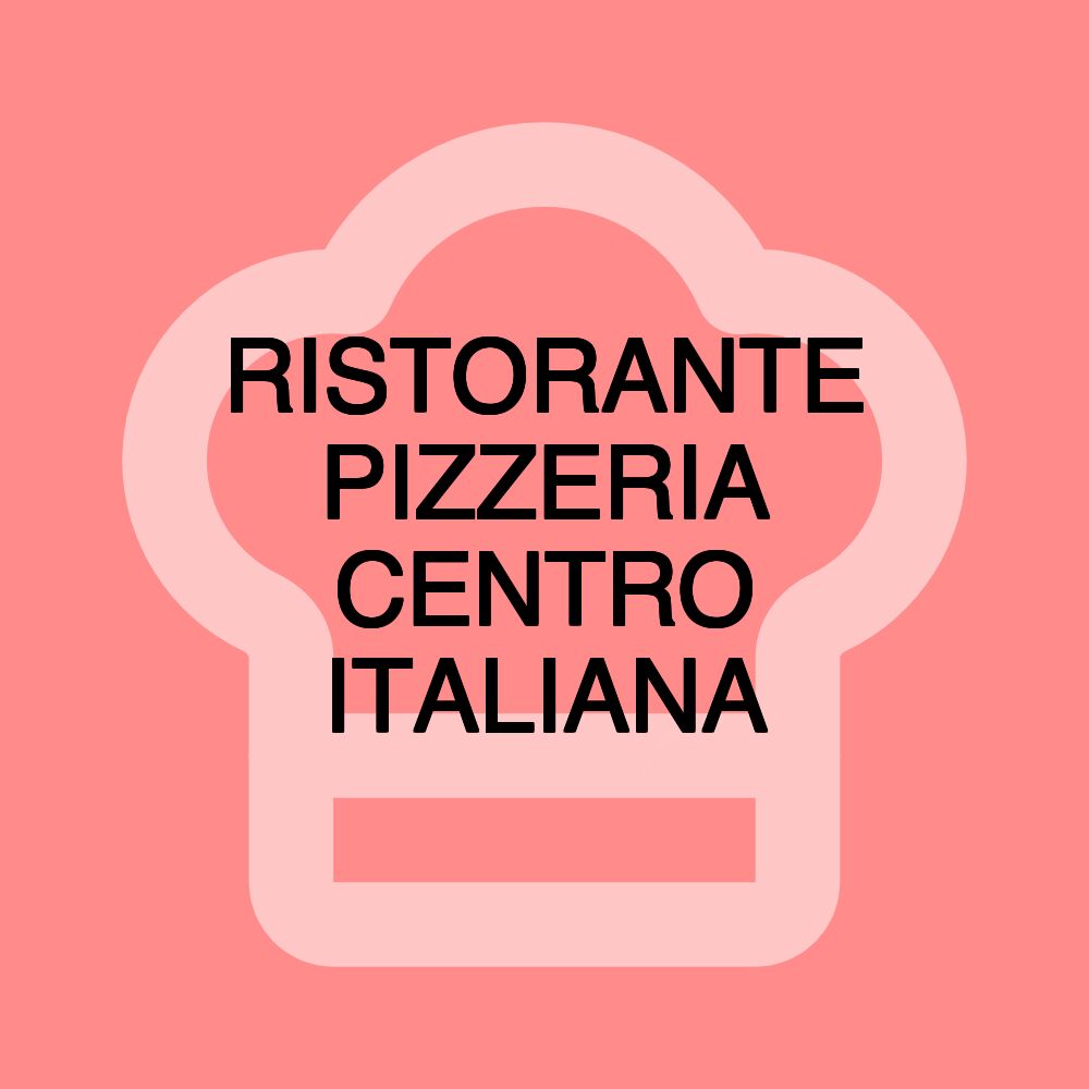 RISTORANTE PIZZERIA CENTRO ITALIANA