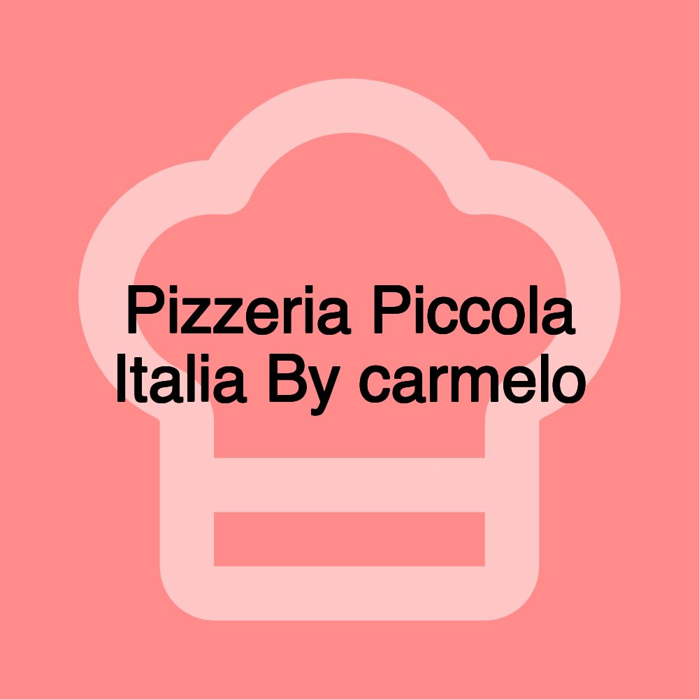 Pizzeria Piccola Italia By carmelo