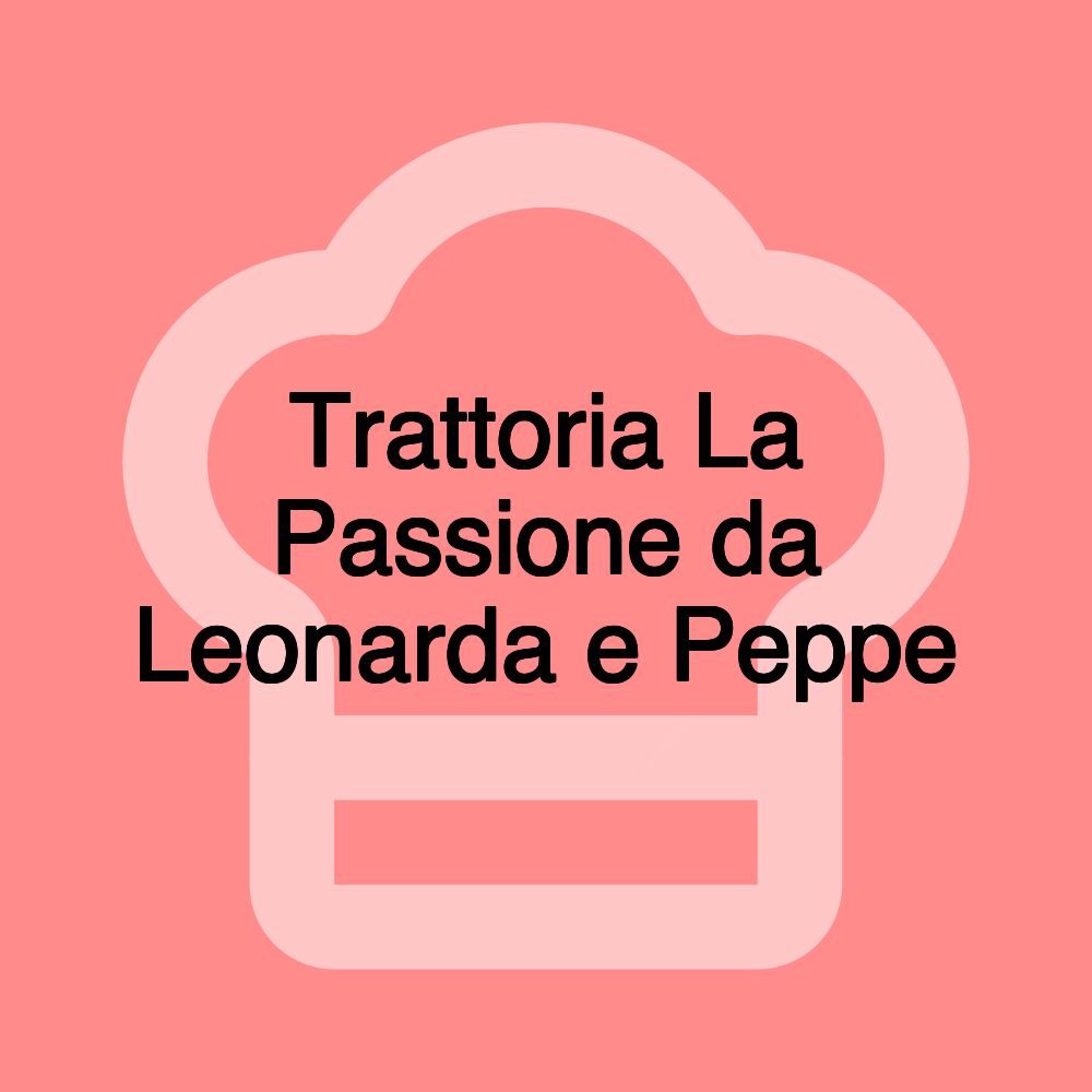 Trattoria La Passione da Leonarda e Peppe