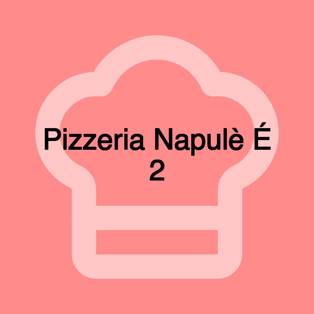 Pizzeria Napulè É 2