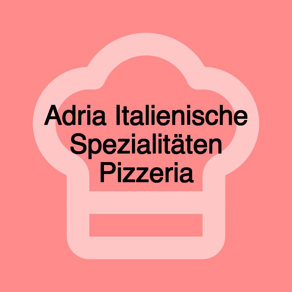 Adria Italienische Spezialitäten Pizzeria