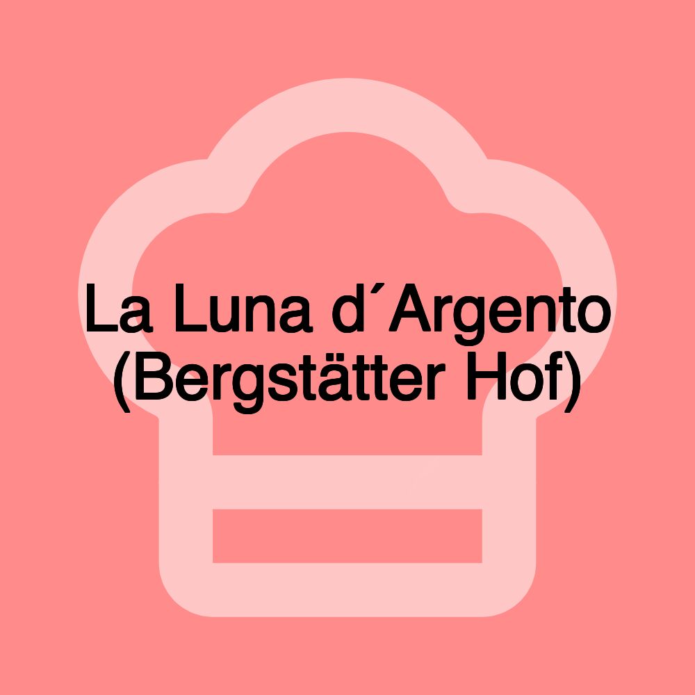 La Luna d´Argento (Bergstätter Hof)