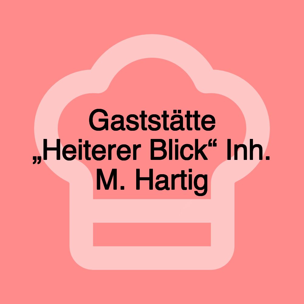 Gaststätte „Heiterer Blick“ Inh. M. Hartig