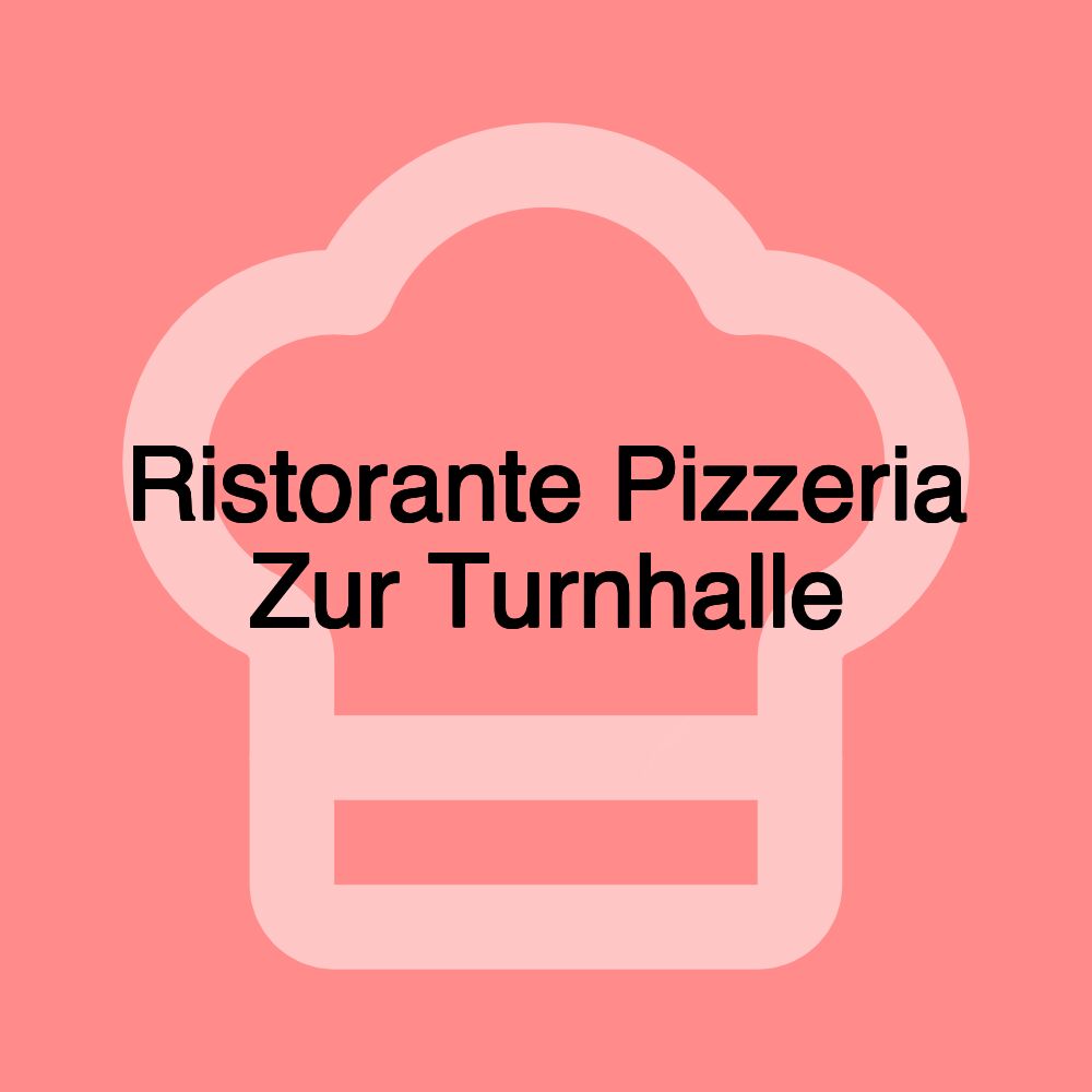 Ristorante Pizzeria Zur Turnhalle