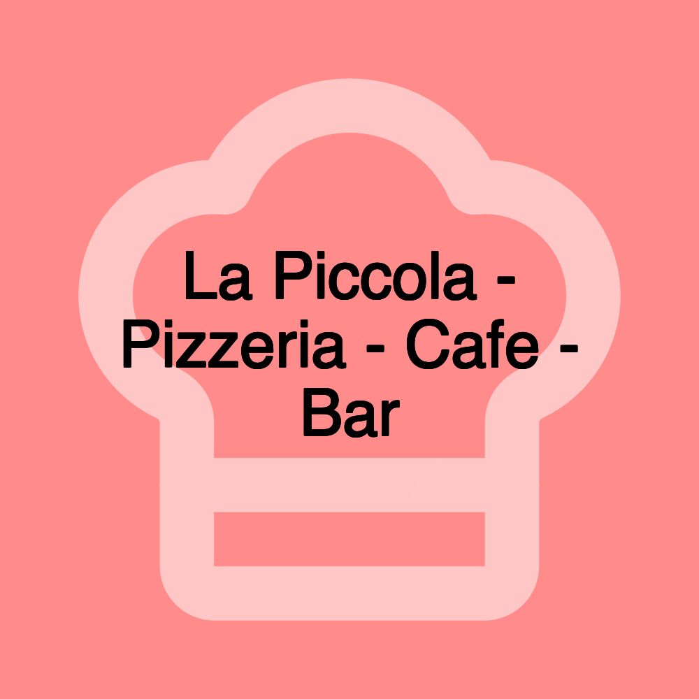 La Piccola - Pizzeria - Cafe - Bar