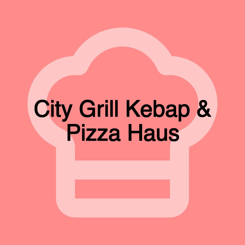 City Grill Kebap & Pizza Haus