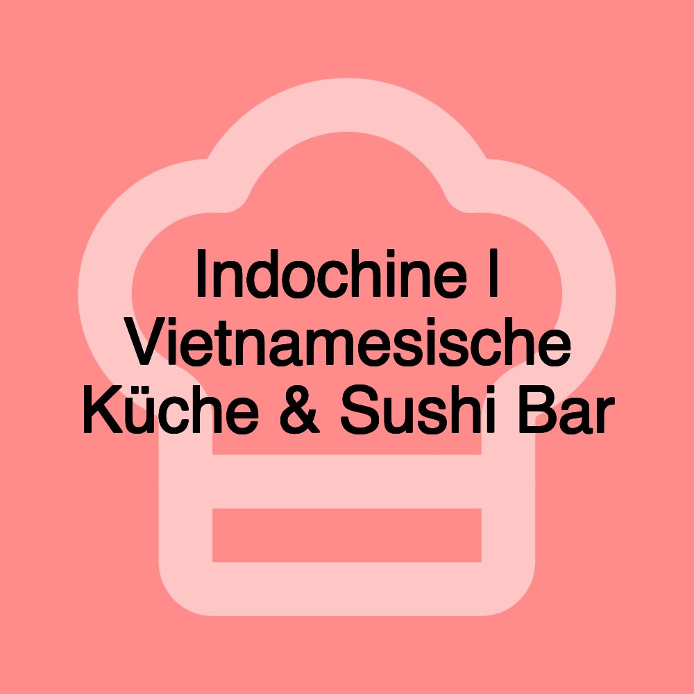 Indochine | Vietnamesische Küche & Sushi Bar