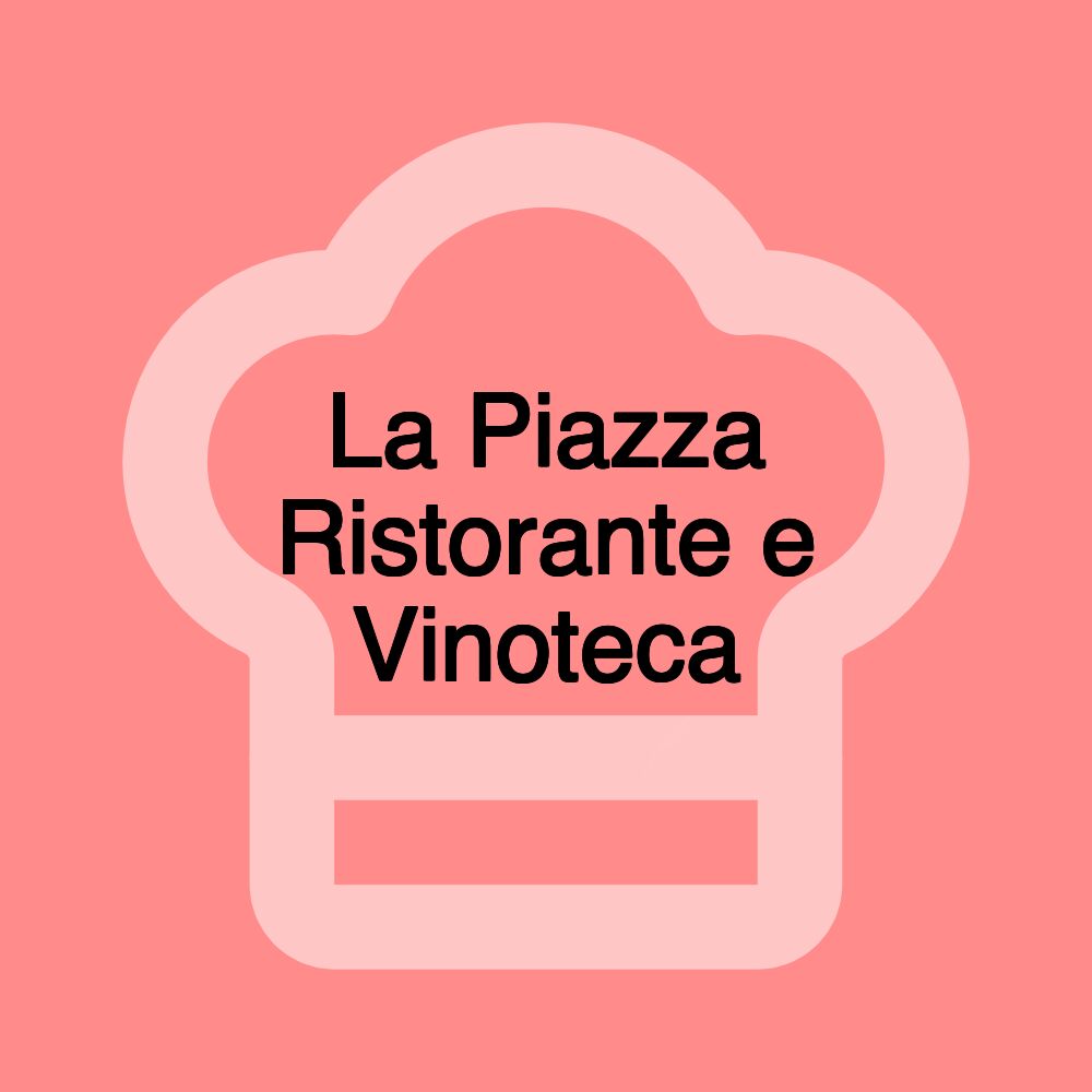 La Piazza Ristorante e Vinoteca