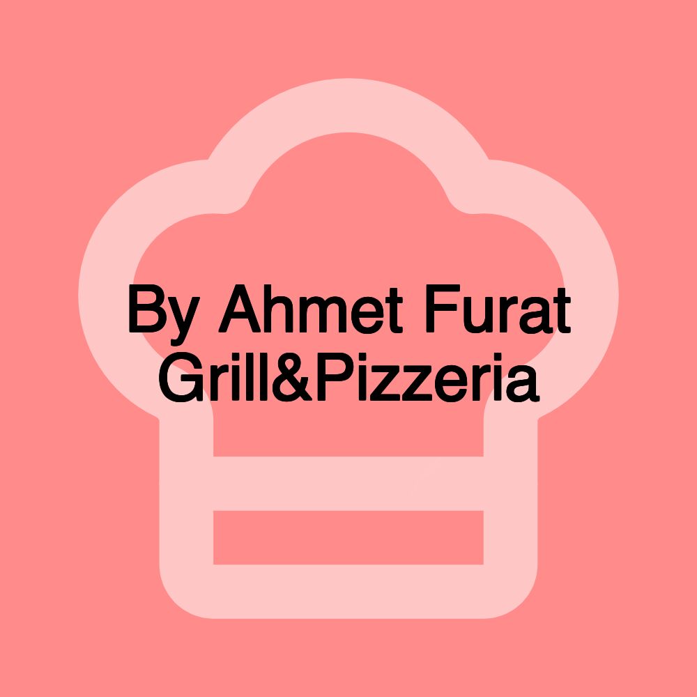 By Ahmet Furat Grill&Pizzeria