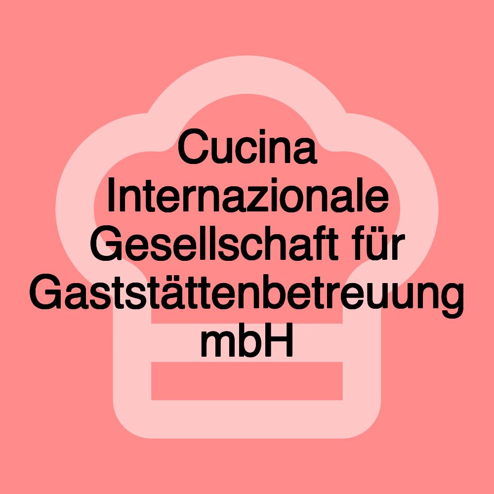 Cucina Internazionale Gesellschaft für Gaststättenbetreuung mbH