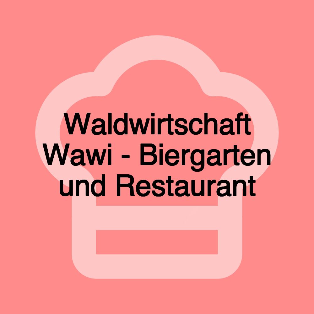 Waldwirtschaft Wawi - Biergarten und Restaurant