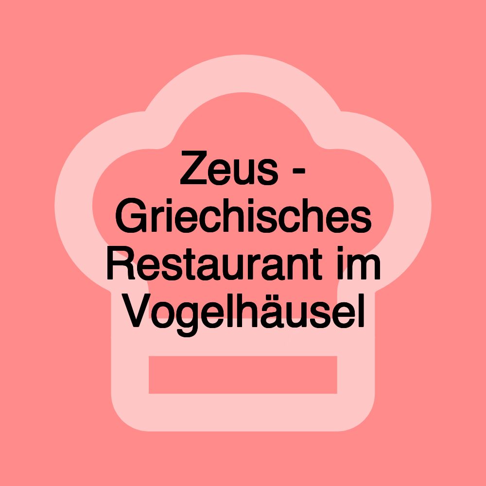 Zeus - Griechisches Restaurant im Vogelhäusel