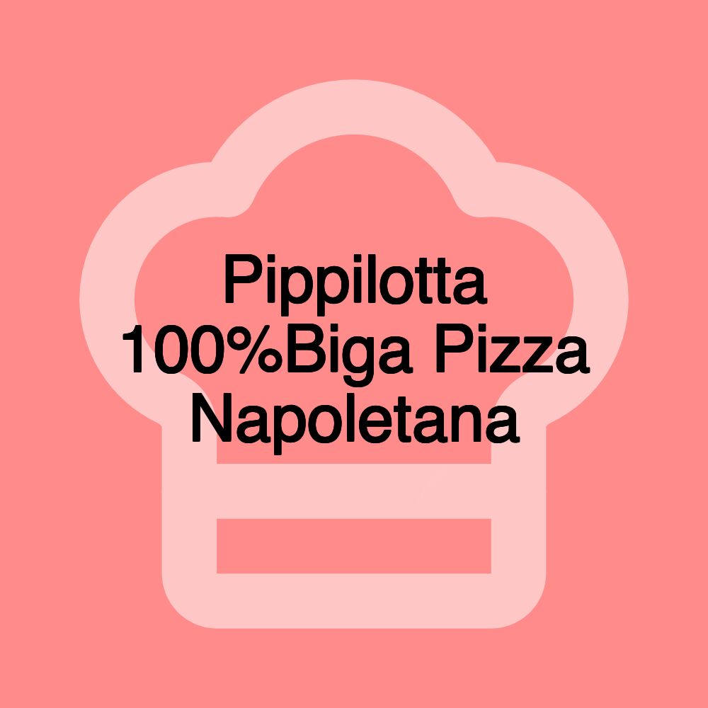 Pippilotta 100%Biga Pizza Napoletana