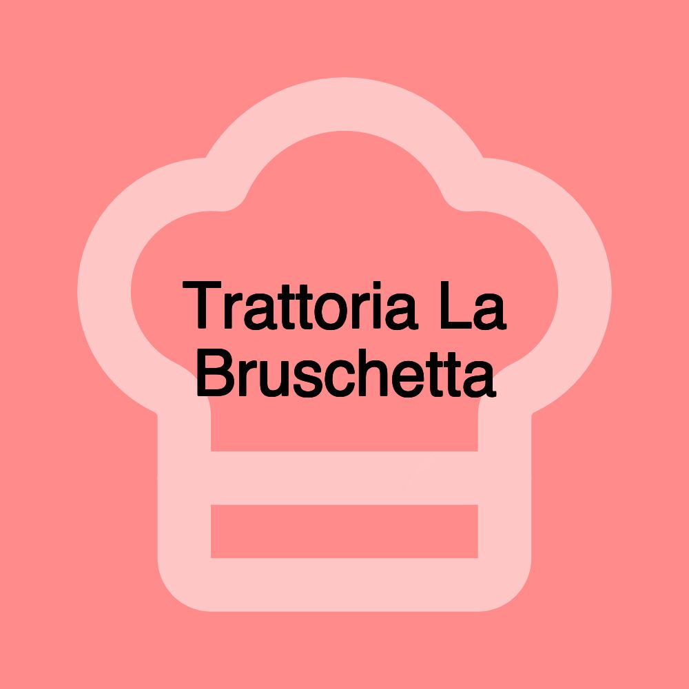 Trattoria La Bruschetta