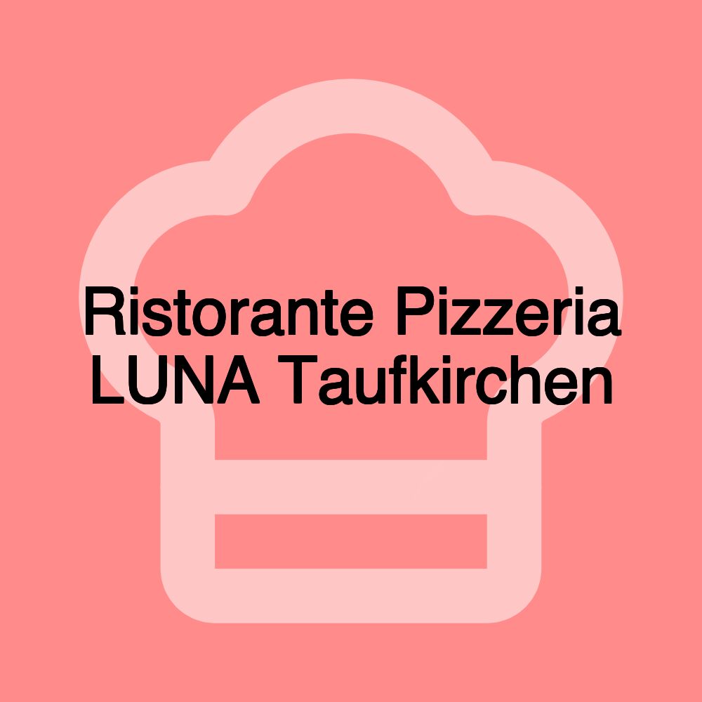 Ristorante Pizzeria LUNA Taufkirchen