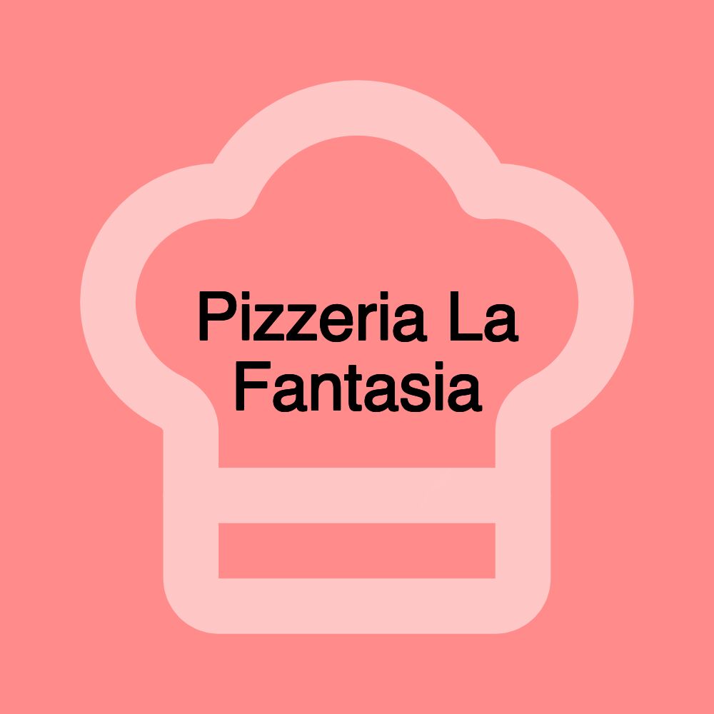 Pizzeria La Fantasia