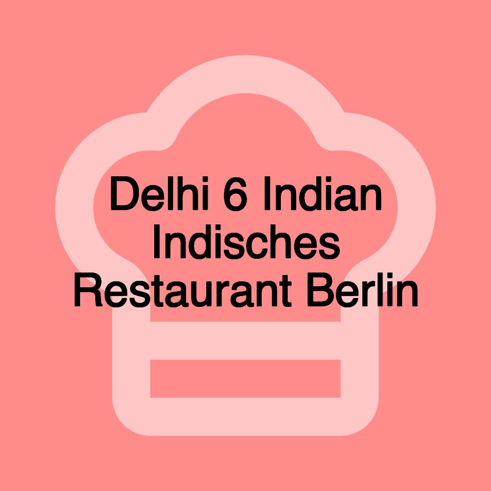 Delhi 6 Indian Indisches Restaurant Berlin