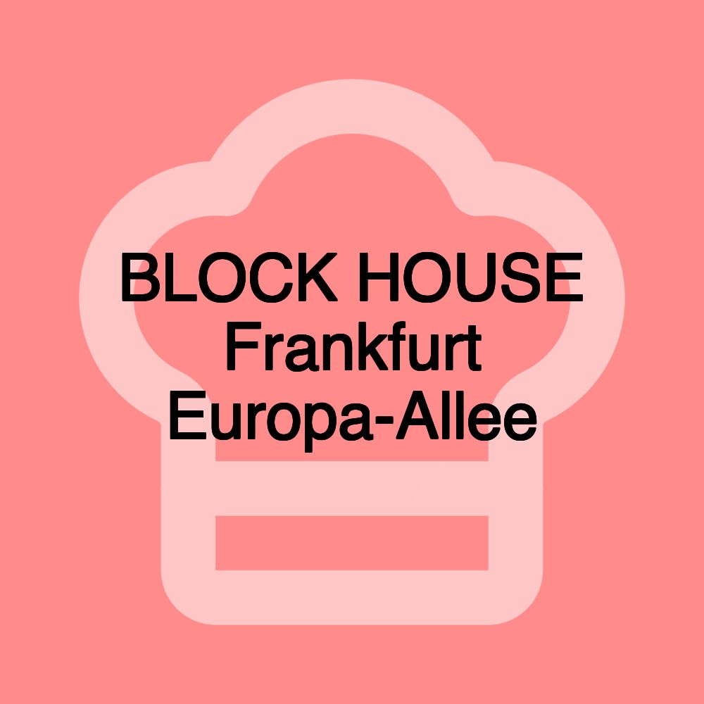 BLOCK HOUSE Frankfurt Europa-Allee