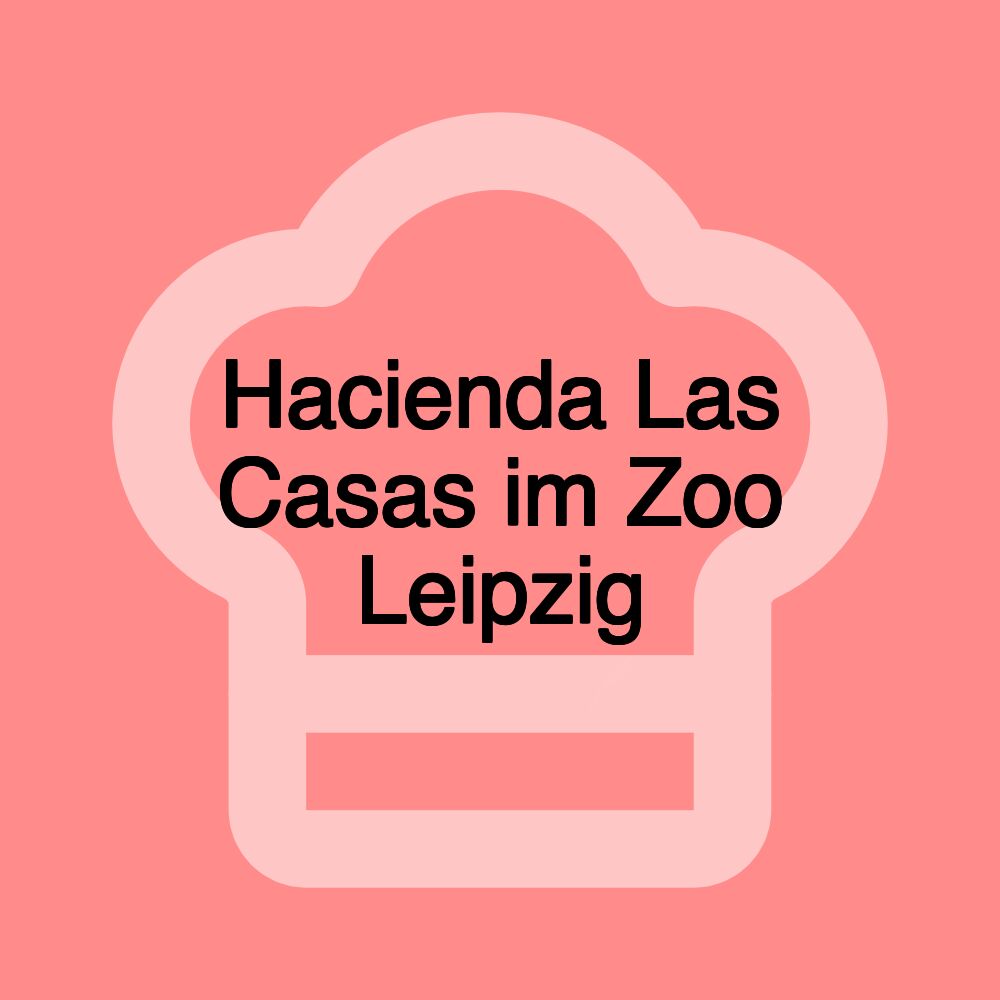 Hacienda Las Casas im Zoo Leipzig