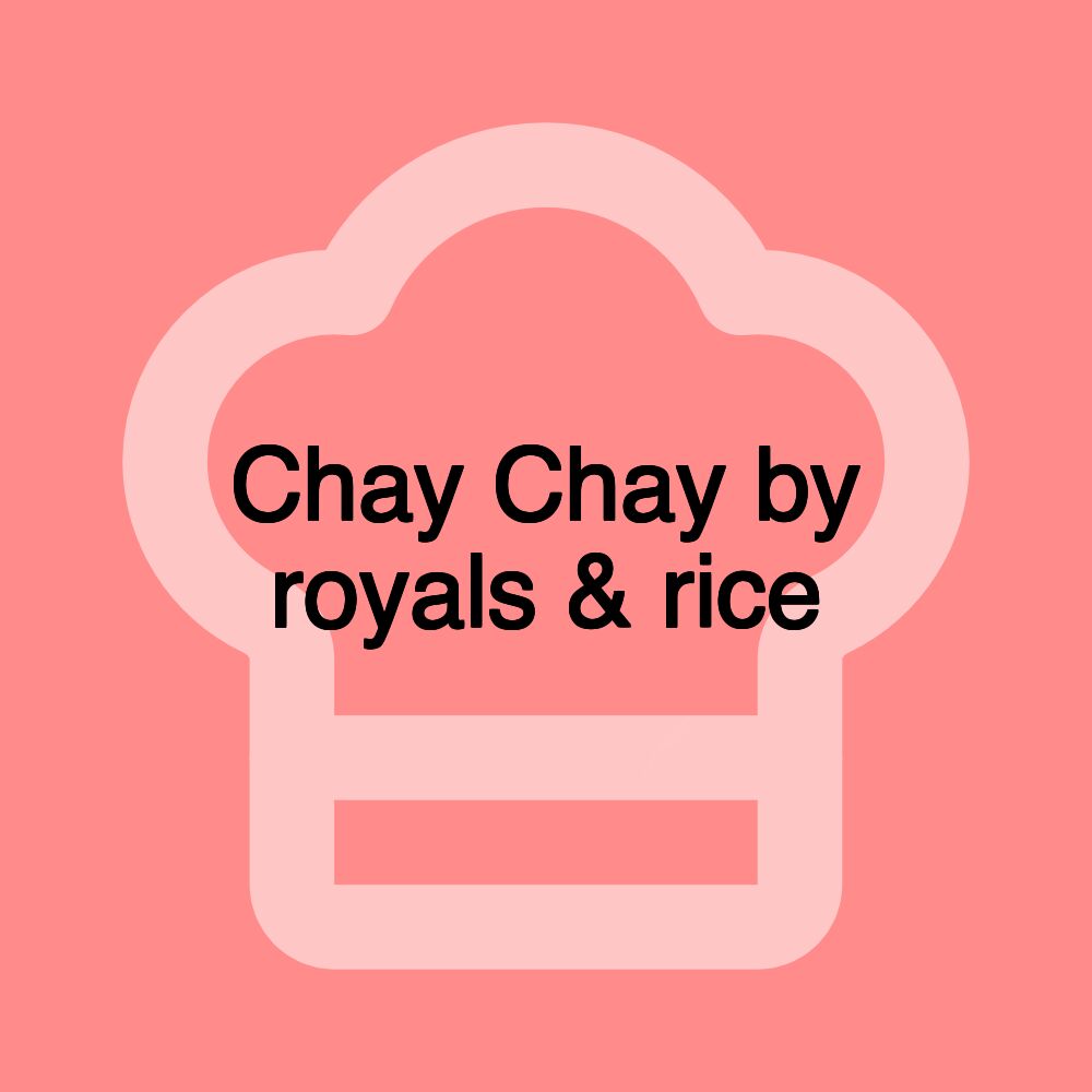 Chay Chay by royals & rice