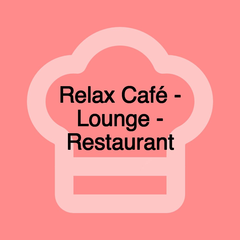 Relax Café - Lounge - Restaurant