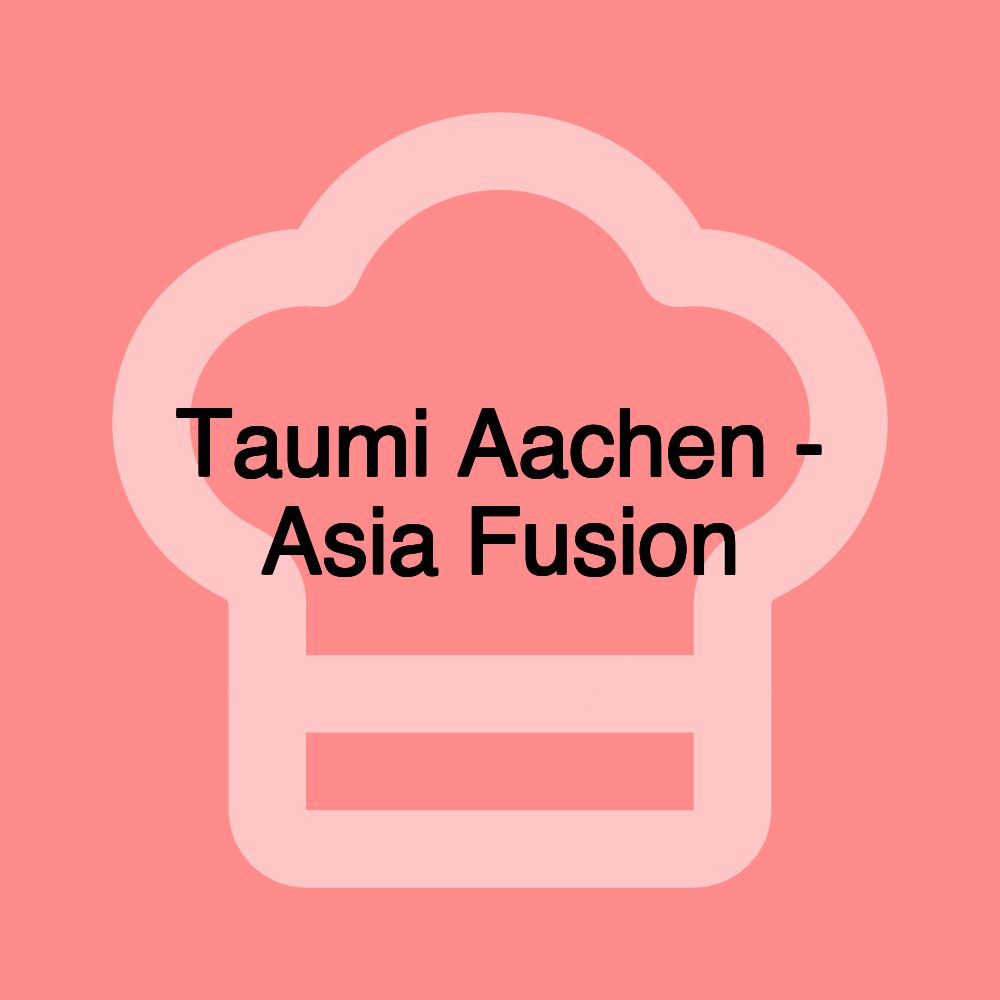 Taumi Aachen - Asia Fusion