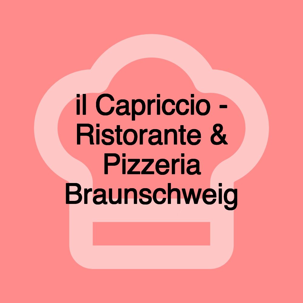 il Capriccio - Ristorante & Pizzeria Braunschweig