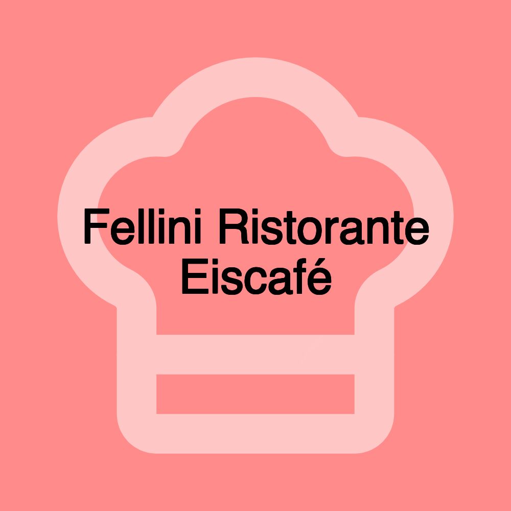 Fellini Ristorante Eiscafé