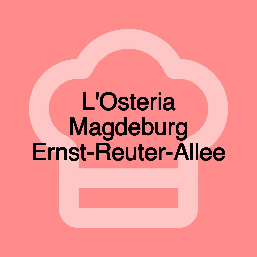 L'Osteria Magdeburg Ernst-Reuter-Allee