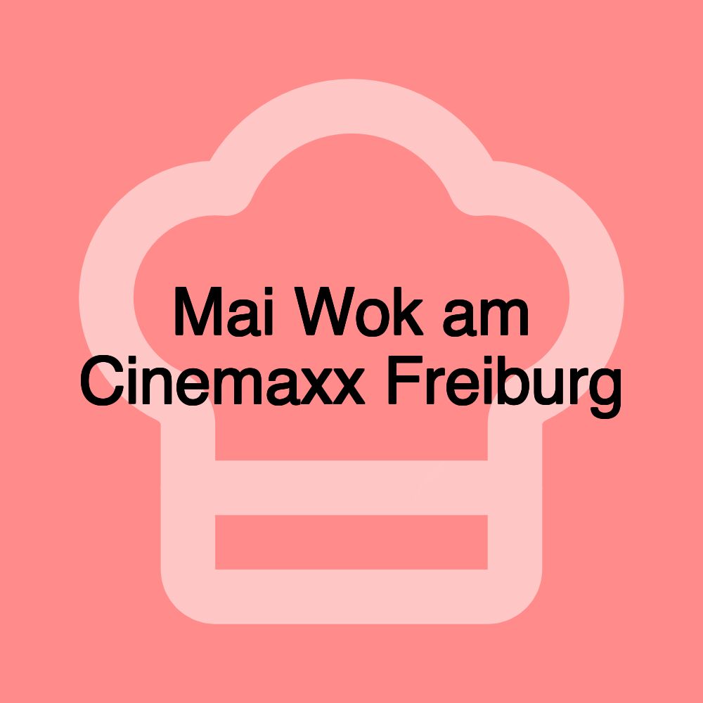 Mai Wok am Cinemaxx Freiburg