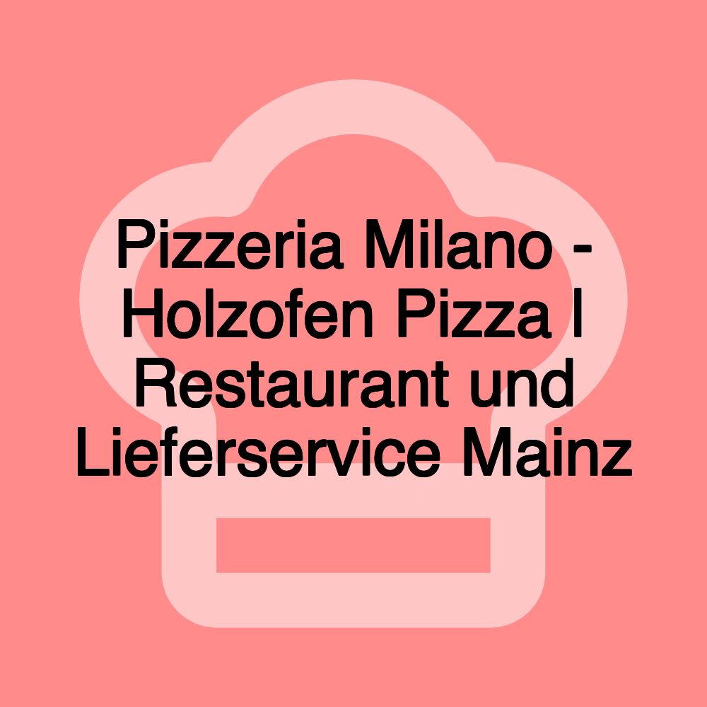 Pizzeria Milano - Holzofen Pizza | Restaurant und Lieferservice Mainz
