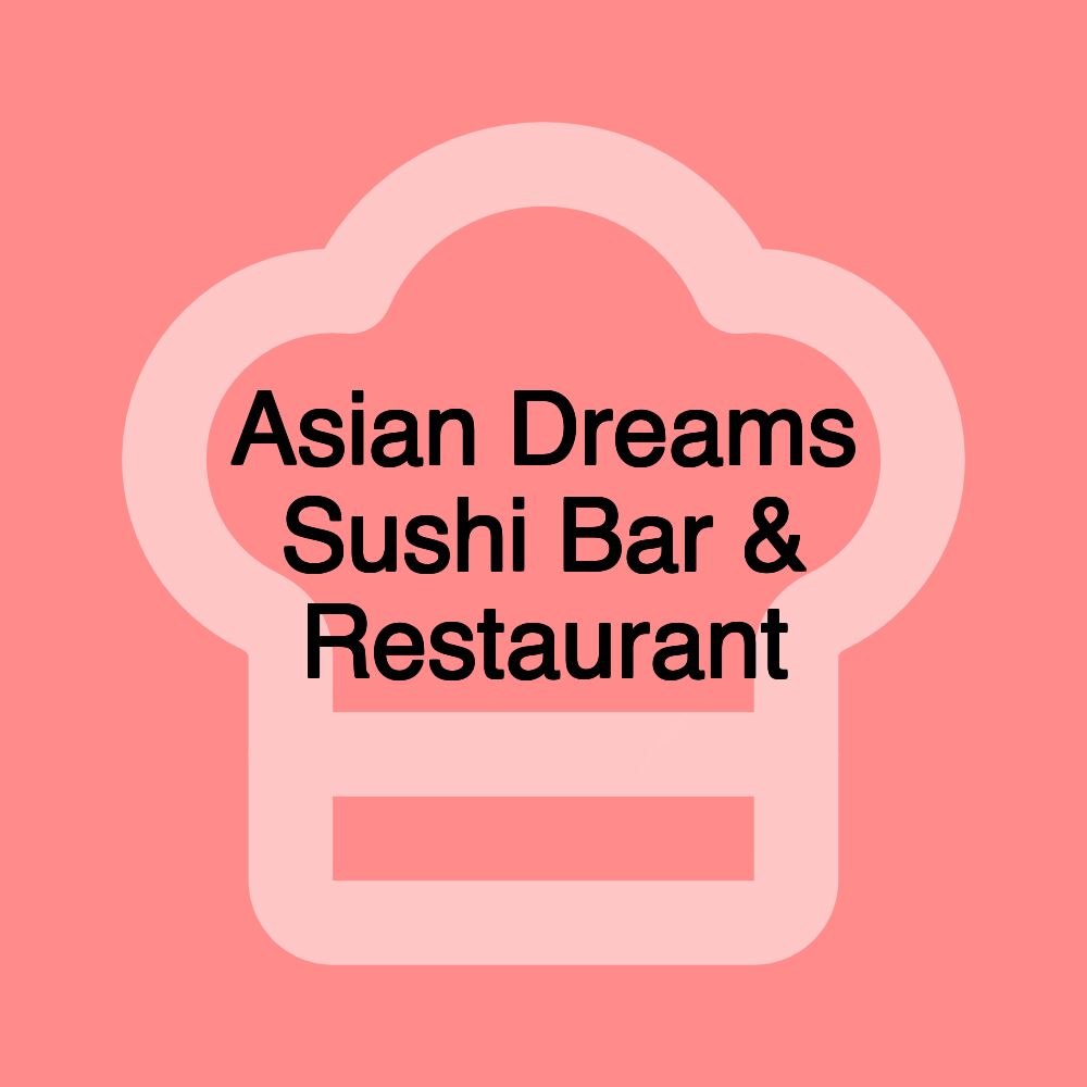 Asian Dreams Sushi Bar & Restaurant