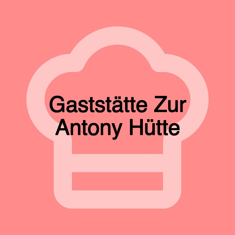 Gaststätte Zur Antony Hütte