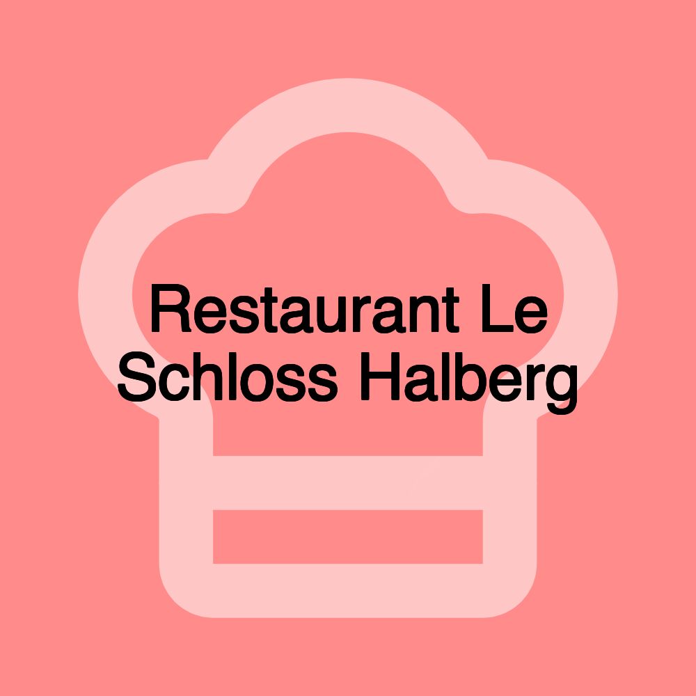 Restaurant Le Schloss Halberg
