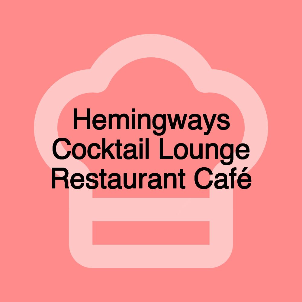 Hemingways Cocktail Lounge Restaurant Café