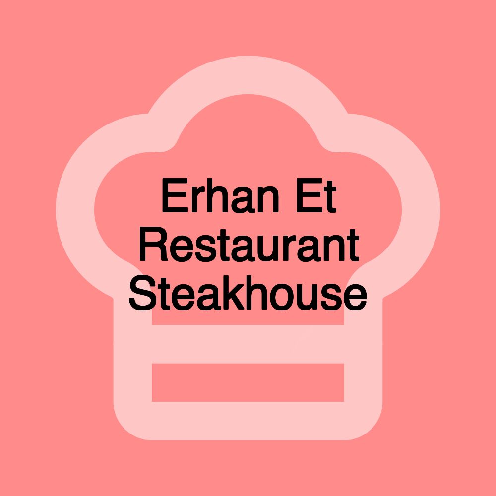 Erhan Et Restaurant Steakhouse