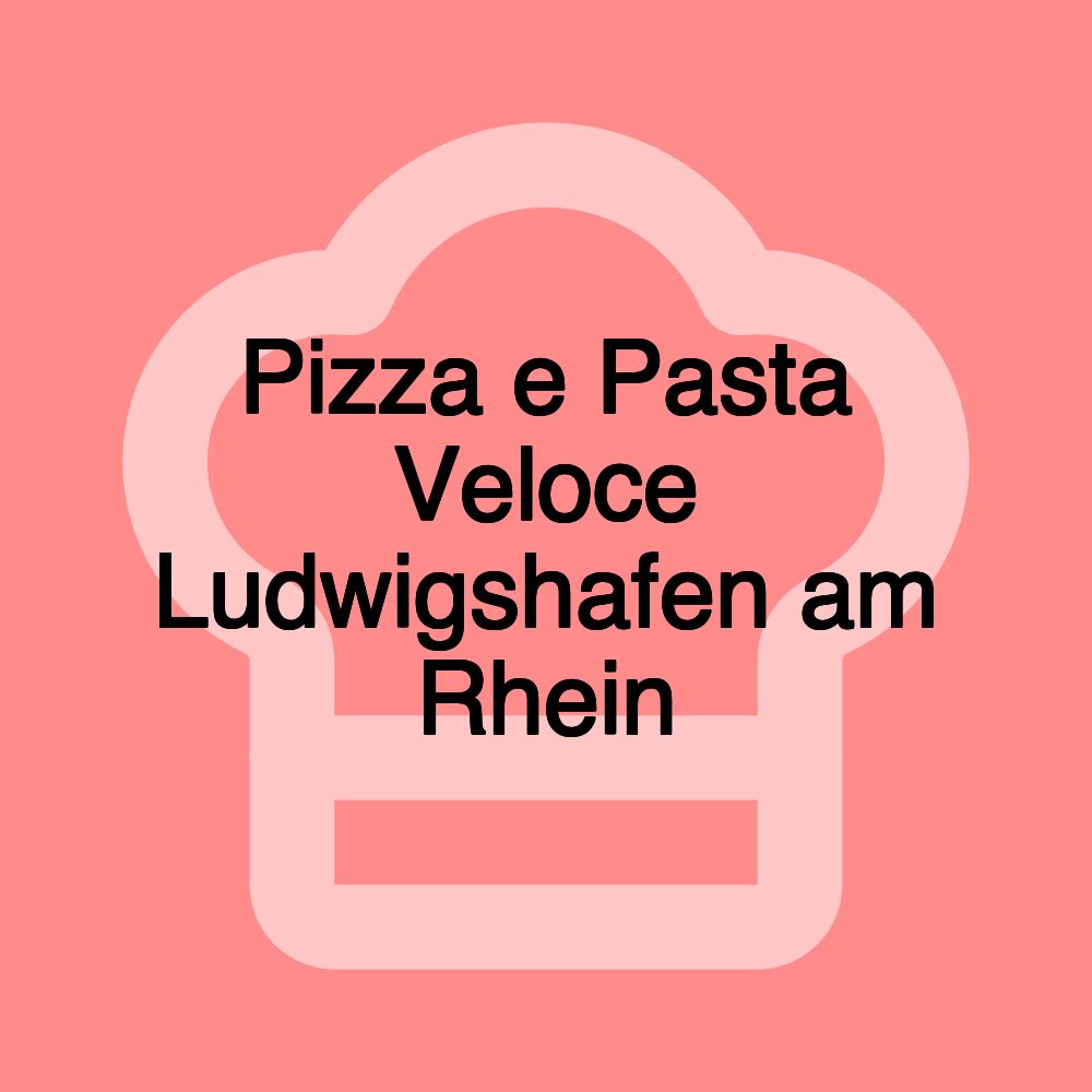 Pizza e Pasta Veloce Ludwigshafen am Rhein