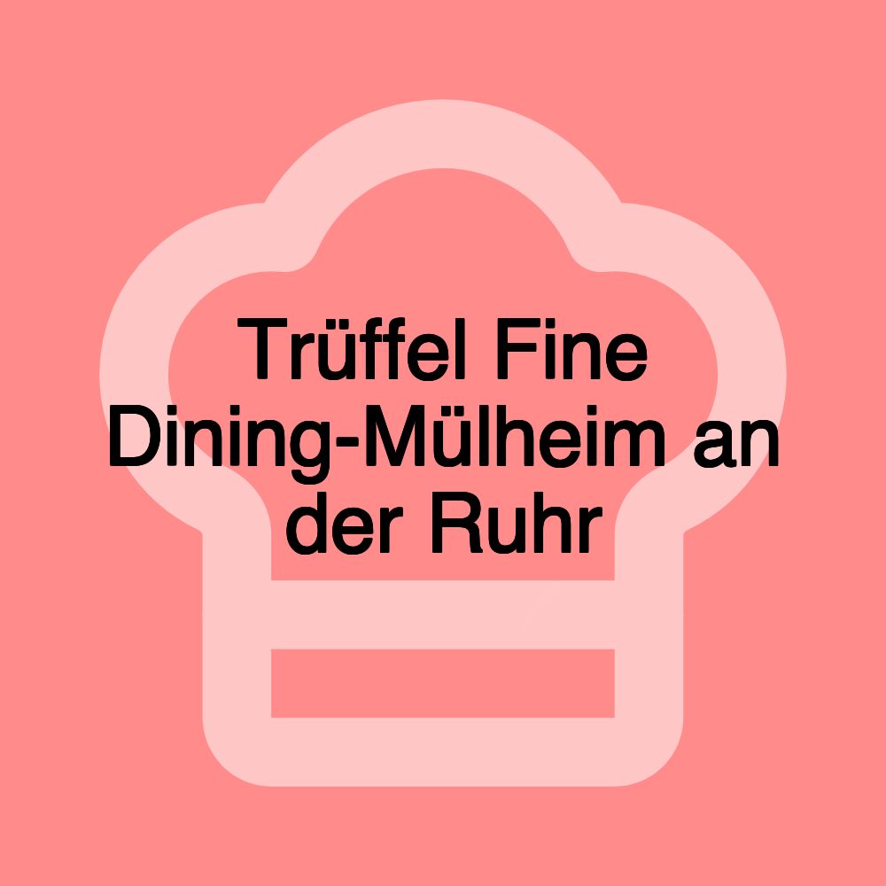 Trüffel Fine Dining-Mülheim an der Ruhr