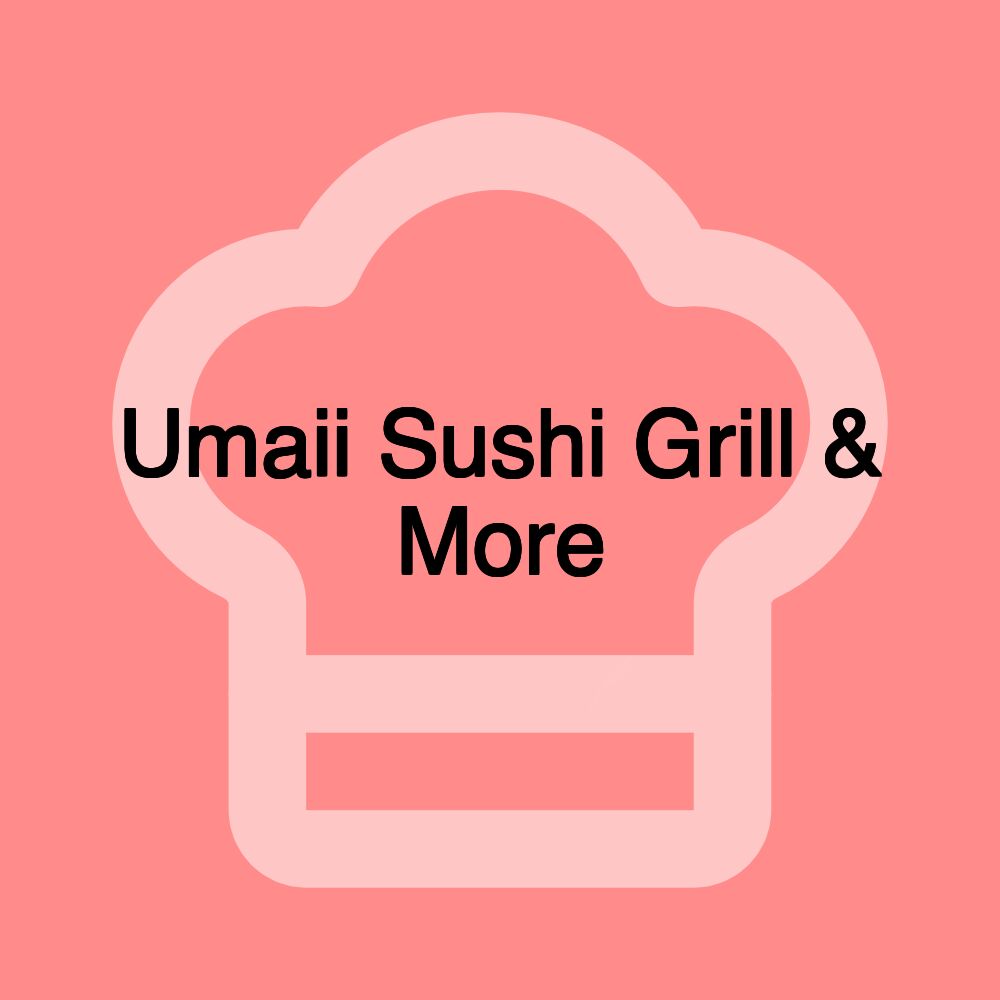 Umaii Sushi Grill & More