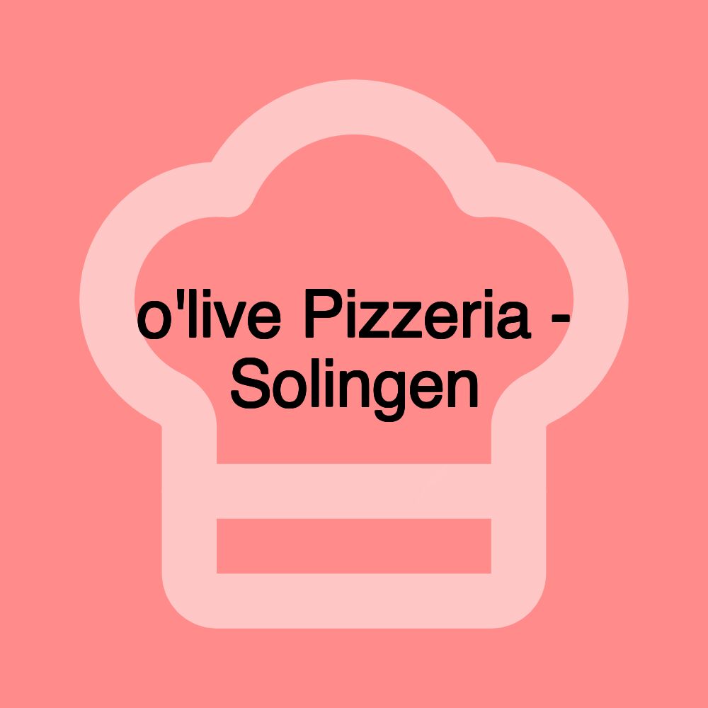 o'live Pizzeria - Solingen