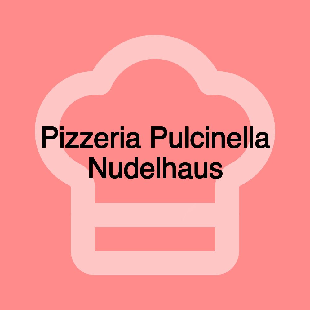 Pizzeria Pulcinella Nudelhaus