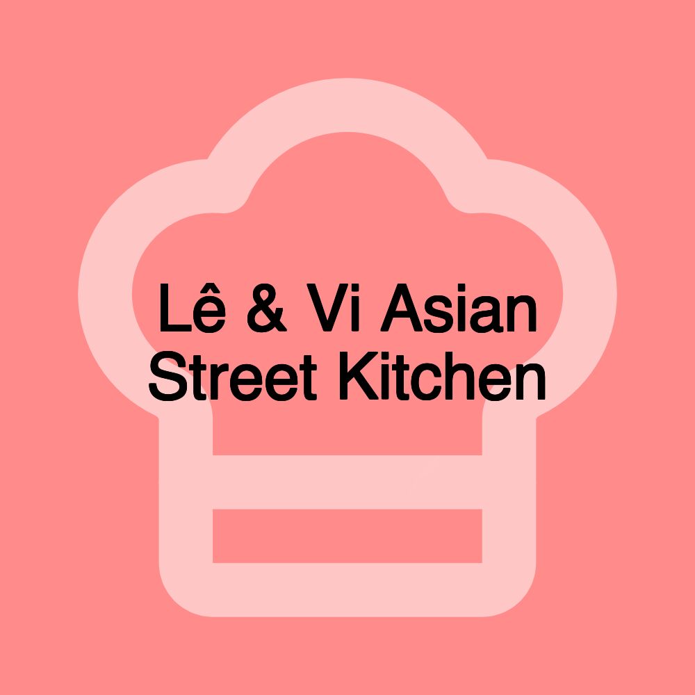 Lê & Vi Asian Street Kitchen
