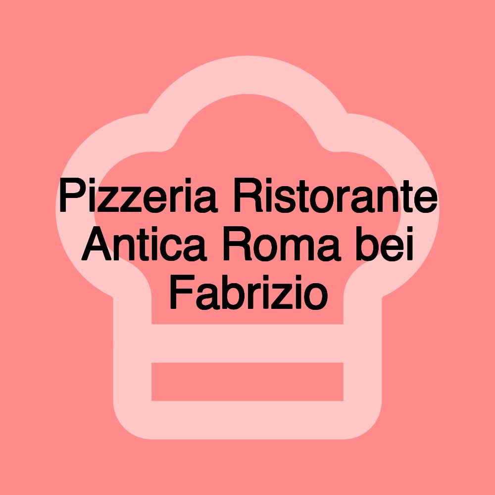 Pizzeria Ristorante Antica Roma bei Fabrizio