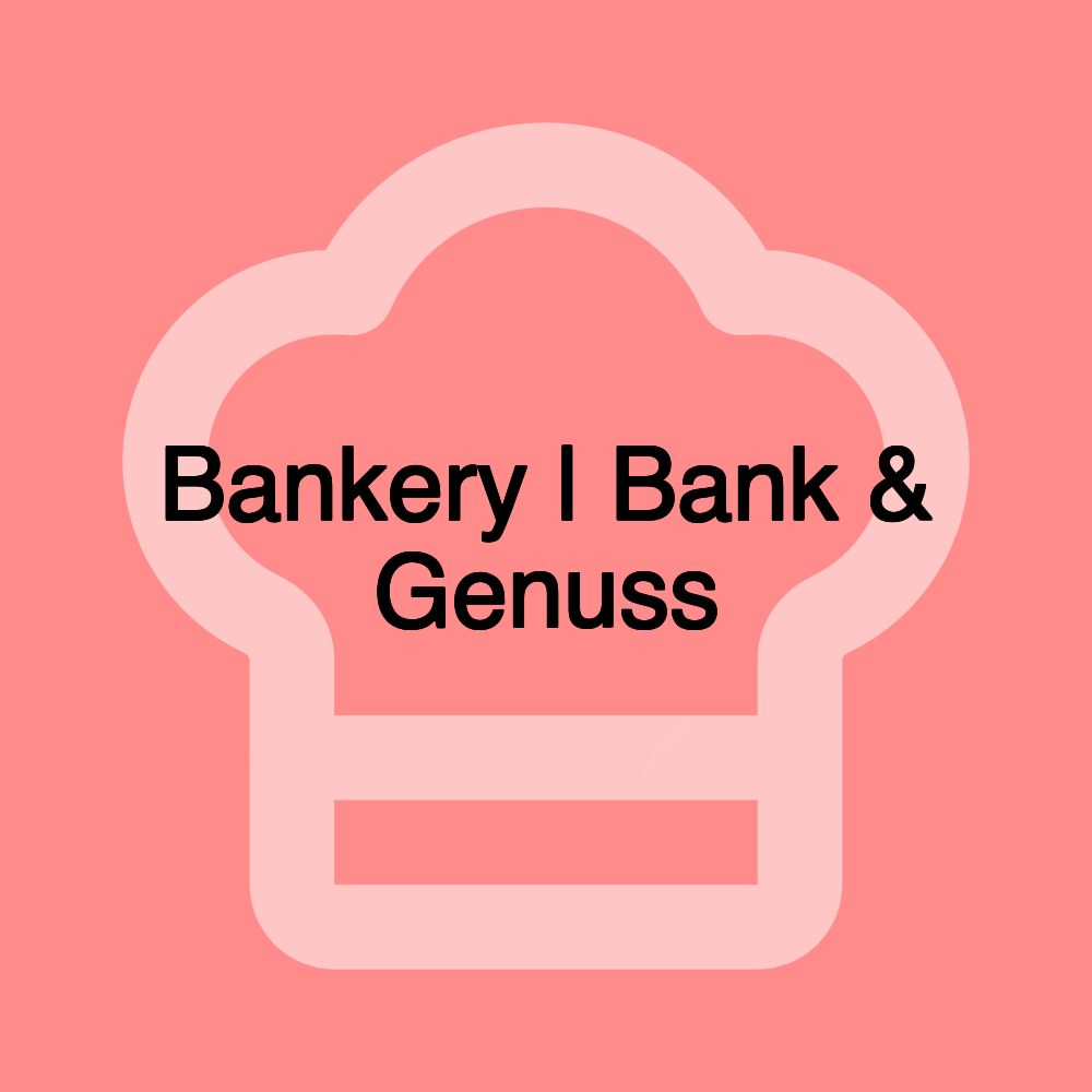 Bankery | Bank & Genuss