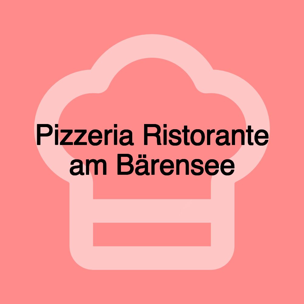 Pizzeria Ristorante am Bärensee
