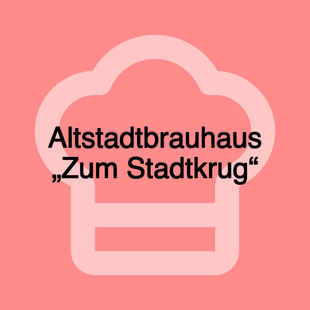 Altstadtbrauhaus „Zum Stadtkrug“