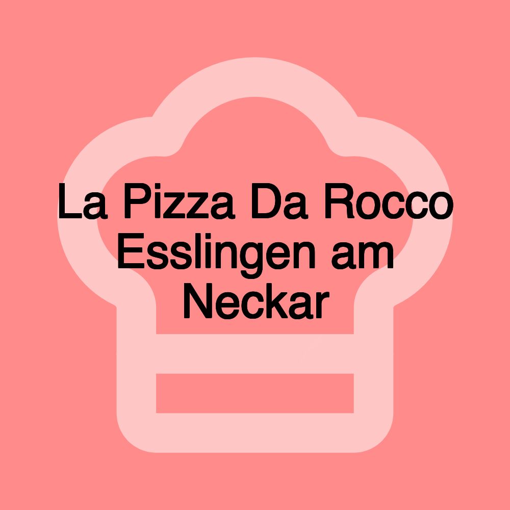 La Pizza Da Rocco Esslingen am Neckar