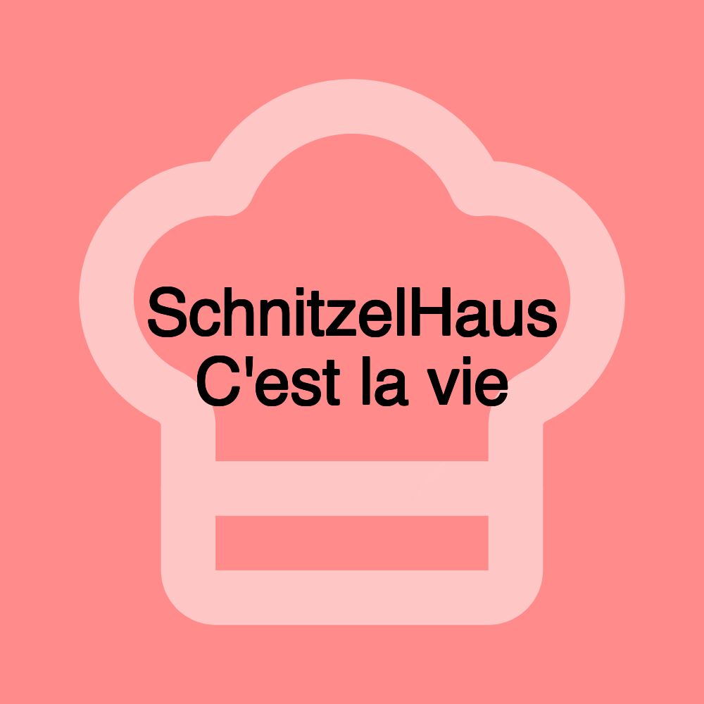 SchnitzelHaus C'est la vie